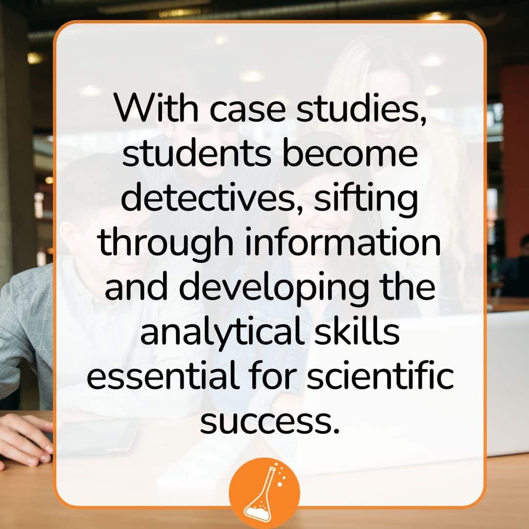 With science case studies, students become detectives, sifting through information and developing the analytical skills essential for scientific success.